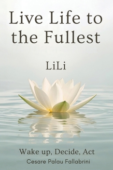Paperback LiLi - Live Life to the Fullest: Wake up, Decide, Act Book