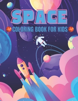 SPACE COLORING BOOK FOR KIDS: space coloring book for kids 4-8 year old - I Love Space Coloring Book for Kids - The Ultimate Space Coloring Book for Kids - 30 Cute Illustrations for Children Ages 3-10