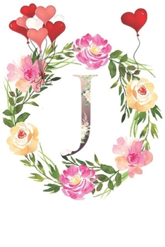 J: Monogram Letter Initial J Notebook for All,Valentine Day,120 Pages, Floral 6 x 9
