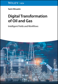 Hardcover Digital Transformation of Oil and Gas: Intelligent Fields and Workflows Book