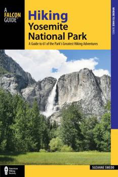 Paperback Hiking Yosemite National Park: A Guide to 61 of the Park's Greatest Hiking Adventures Book
