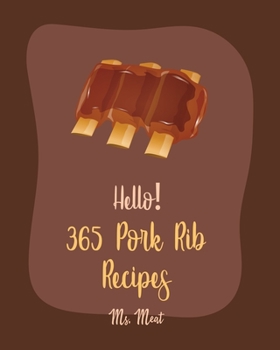 Paperback Hello! 365 Pork Rib Recipes: Best Pork Rib Cookbook Ever For Beginners [Book 1] Book