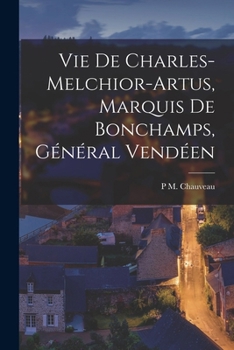 Paperback Vie De Charles-Melchior-Artus, Marquis De Bonchamps, Général Vendéen [French] Book