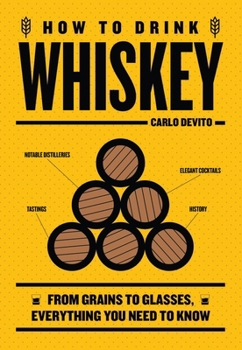 Hardcover How to Drink Whiskey: From Grains to Glasses, Everything You Need to Know Book