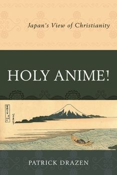 Paperback Holy Anime!: Japan's View of Christianity Book