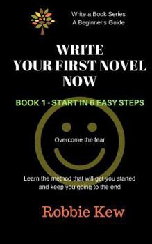 Paperback Write Your First Novel Now. Book 1 - Start in 6 Easy Steps: Learn the method that will get you started and keep you going to the end Book