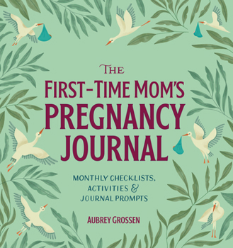 Paperback The First-Time Mom's Pregnancy Journal: Monthly Checklists, Activities, & Journal Prompts Book