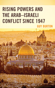 Paperback Rising Powers and the Arab-Israeli Conflict since 1947 Book