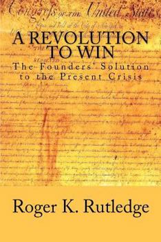 Paperback A Revolution to Win: The Founders' Solution to the Present Crisis Book