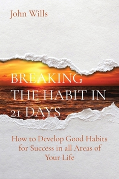 Paperback Breaking the Habit in 21 Days: How to Develop Good Habits for Success in all Areas of Your Life Book