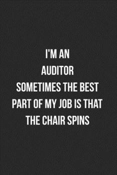 I'm An Auditor Sometimes The Best Part Of My Job Is The Chair Spins: Blank Lined Journal For Auditor Accountant CPA Coworker Notebook Gag Gift