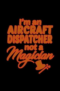 I'm an aircraft dispatcher not a magician: 110 Game Sheets - 660 Tic-Tac-Toe Blank Games | Soft Cover Book for Kids for Traveling & Summer Vacations | ... x 22.86 cm | Single Player | Funny Great Gi