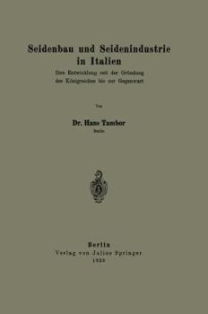 Paperback Seidenbau Und Seidenindustrie in Italien: Ihre Entwicklung Seit Der Gründung Des Königreiches Bis Zur Gegenwart [German] Book