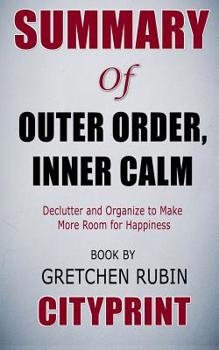 Paperback Summary of Outer Order, Inner Calm: Declutter and Organize to Make More Room for Happiness Book by Gretchen Rubin Cityprint Book