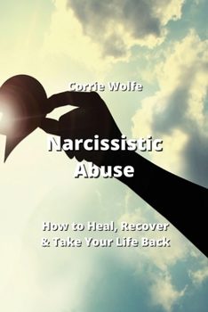 Paperback Narcissistic Abuse: How to Heal, Recover & Take Your Life Back Book