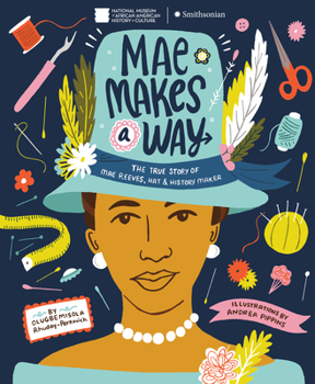 Hardcover Mae Makes a Way: The True Story of Mae Reeves, Hat & History Maker Book