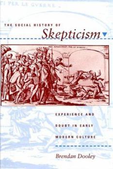 Hardcover A Social History of Skepticism: Experience and Doubt in Early Modern Culture Book