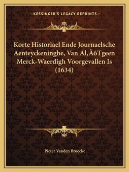 Paperback Korte Historiael Ende Journaelsche Aenteyckeninghe, Van Al'Tgeen Merck-Waerdigh Voorgevallen Is (1634) [Dutch] Book