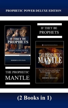 Hardcover Prophetic Power Deluxe Edition (2 Books in 1): If They Be Prophets & The Prophetic Mantle Book