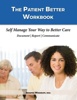 Paperback The Patient Better Workbook: Self Manage Your Way to Better Care Book