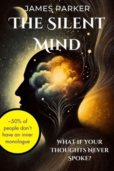 Paperback The Silent Mind: 50% of People Don't Have an Inner Monologue-What If Your Thoughts Never Spoke? Book