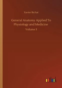 Paperback General Anatomy Applied To Physiology and Medicine: Volume 3 Book