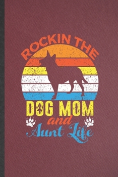 Paperback Rockin the Dog Mom and Aunt Life: Lined Notebook For Pet Dog. Funny Ruled Journal For Dog Mom Owner Vet. Unique Student Teacher Blank Composition/ Pla Book