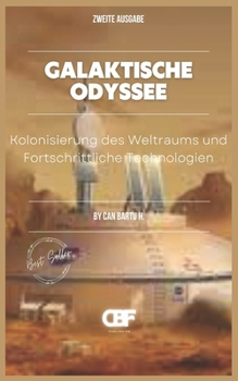 Galaktische Odyssee: Kolonisierung des Weltraums und Fortschrittliche Technologien (Galactic Odyssey) (German Edition)