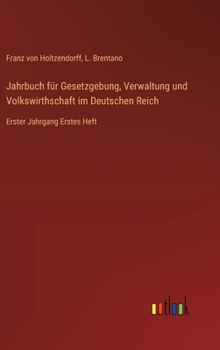 Hardcover Jahrbuch für Gesetzgebung, Verwaltung und Volkswirthschaft im Deutschen Reich: Erster Jahrgang Erstes Heft [German] Book