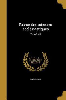 Paperback Revue Des Sciences Ecclesiastiques; Tome 1902 [French] Book