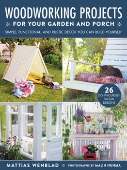 Paperback Woodworking Projects for Your Garden and Porch: Simple, Functional, and Rustic Décor You Can Build Yourself Book