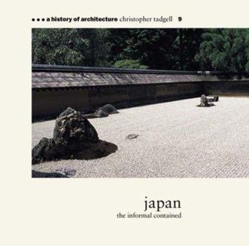 Japan: The Informal Contained (A History of Architecture #9) - Book #9 of the A History of Architecture