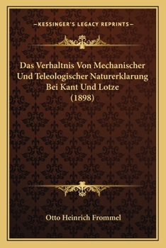 Paperback Das Verhaltnis Von Mechanischer Und Teleologischer Naturerklarung Bei Kant Und Lotze (1898) [German] Book