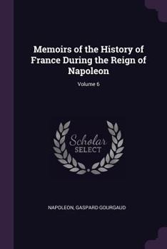 Paperback Memoirs of the History of France During the Reign of Napoleon; Volume 6 Book