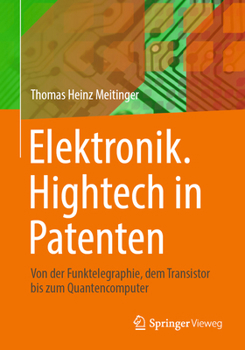 Paperback Elektronik. HighTech in Patenten: Von Der Funktelegraphie, Dem Transistor Bis Zum Quantencomputer [German] Book