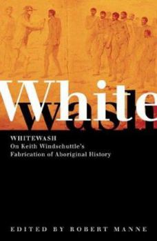 Whitewash: On Keith Windschuttle's Fabrication of Aboriginal History (Agenda Melbourne, Vic.)