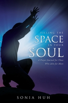 Paperback Filling the Space in Your Soul: A Prayer Journal for Those Who Ache for More Book