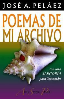 Paperback Poemas de mi archivo: con una Alegoría para Sebastián [Spanish] Book