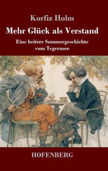 Mehr Glück als Verstand: Eine heitere Sommergeschichte vom Tegernsee