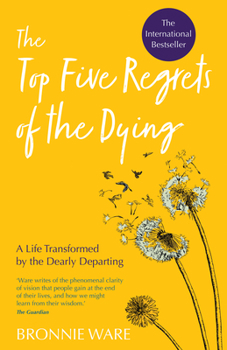 Paperback Top Five Regrets of the Dying: A Life Transformed by the Dearly Departing Book