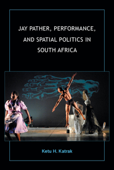Hardcover Jay Pather, Performance, and Spatial Politics in South Africa Book