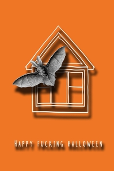 Happy Fucking Halloween: Lined paper journal for the profanity loving halloween enthusiast to take note of all their all hallows eve plans and ... haunted black house with bat cover art design