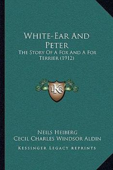 Paperback White-Ear And Peter: The Story Of A Fox And A Fox Terrier (1912) Book