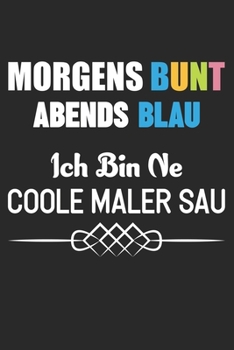 Morgens Bunt Abends Blau Ich Bin Ne Coole Maler Sau: Din A5 Heft Kariert (Karos) F�r Jede Maler K�nstler Notizbuch Tagebuch Planer Malen Malerei Notiz Buch Geschenk Kunst Handwerk Studium Student Note