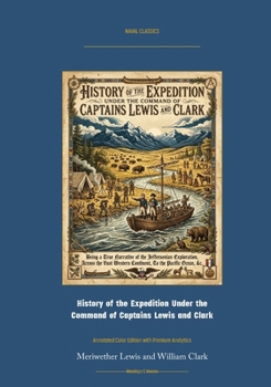 Paperback History of the Expedition Under the Command of Captains Lewis and Clark: Annotated Color Edition with Premium Analytics Book