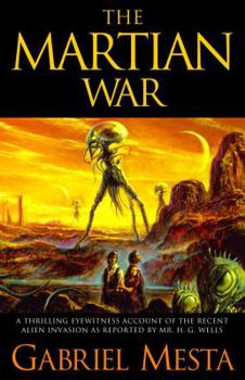 Hardcover The Martian War: A Thrilling Eyewitness Account of the Recent Invasion as Reported by Mr. H.G. Wells Book