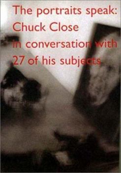 Hardcover The Portraits Speak: Chuck Close in Conversation with 26 of His Subjects Book