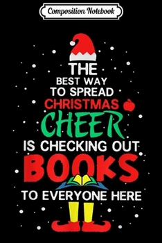 Composition Notebook: Christmas Cheer Is Checking Out Books Funny Reading ELF  Journal/Notebook Blank Lined Ruled 6x9 100 Pages