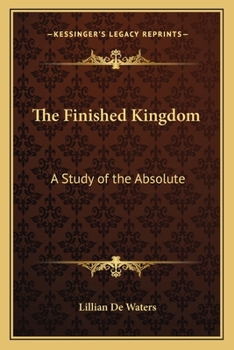 The finished kingdom,: A study of the absolute,