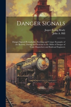Paperback Danger Signals: Danger Signals Remarkable, Exciting and Unique Examples of the Bravery, Daring and Stoicism in the Midst of Danger of Book